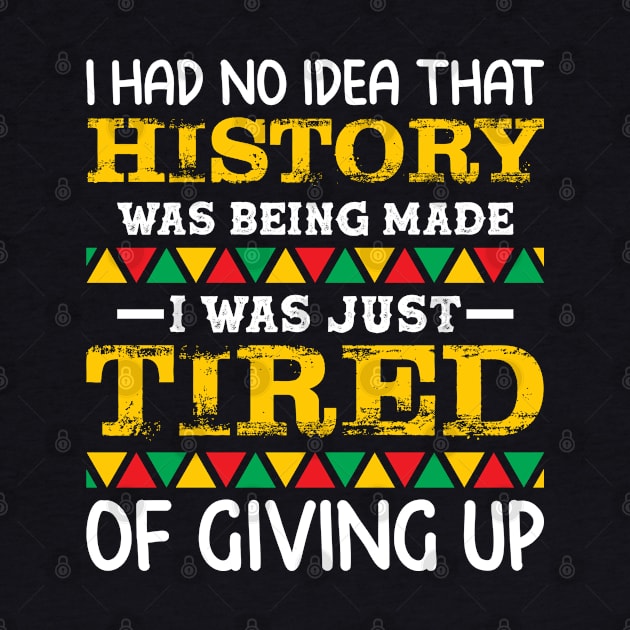 I had no idea that history was being made I was just tired of giving up, Black History Month by UrbanLifeApparel